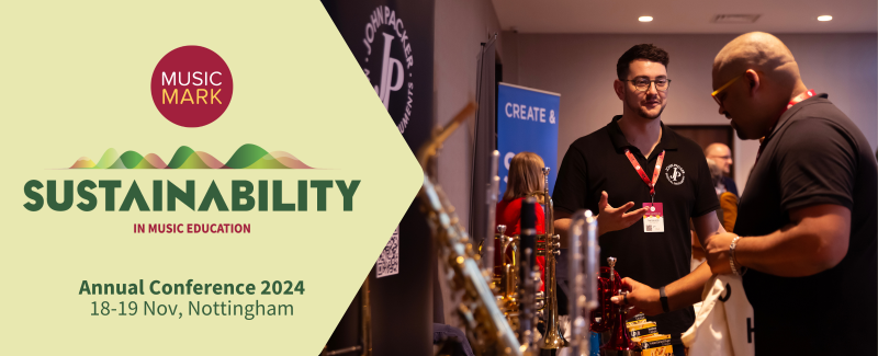 Music Mark Sustainability in Music Education. Annual Conference 2024, 18 - 19 Nov, Nottingham