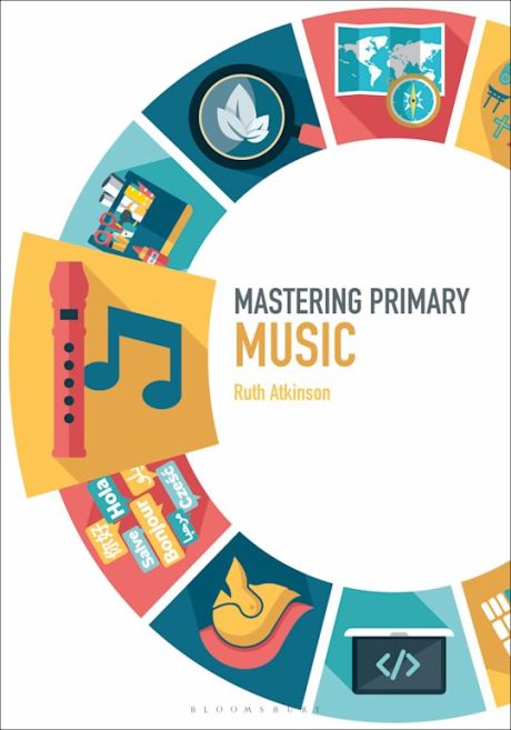 Book cover reading 'Mastering Primary Music - Ruth Atkinson. Bloomsbury'. Text is surrounded by a circle showing different graphic images in shades of yellow, orange, blue and white.