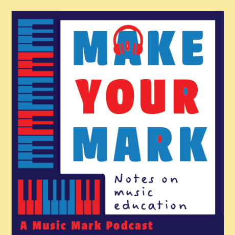 Make Your Mark: Notes on music education. A Music Mark Podcast