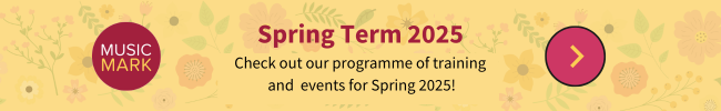 A yellow banner with flowers in the background. The Music Mark logo is on the left. Text reads: Spring Term 2025. Check our programme of training and events for Spring 2025!